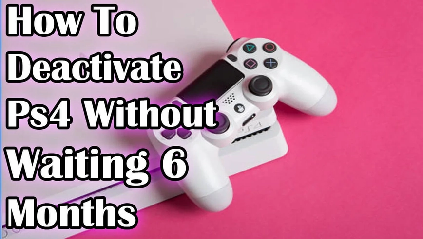 How To Deactivate Ps4 Without Waiting 6 Months